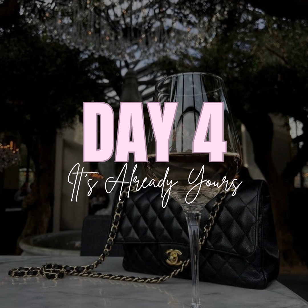 Day 4... It’s Already Yours
