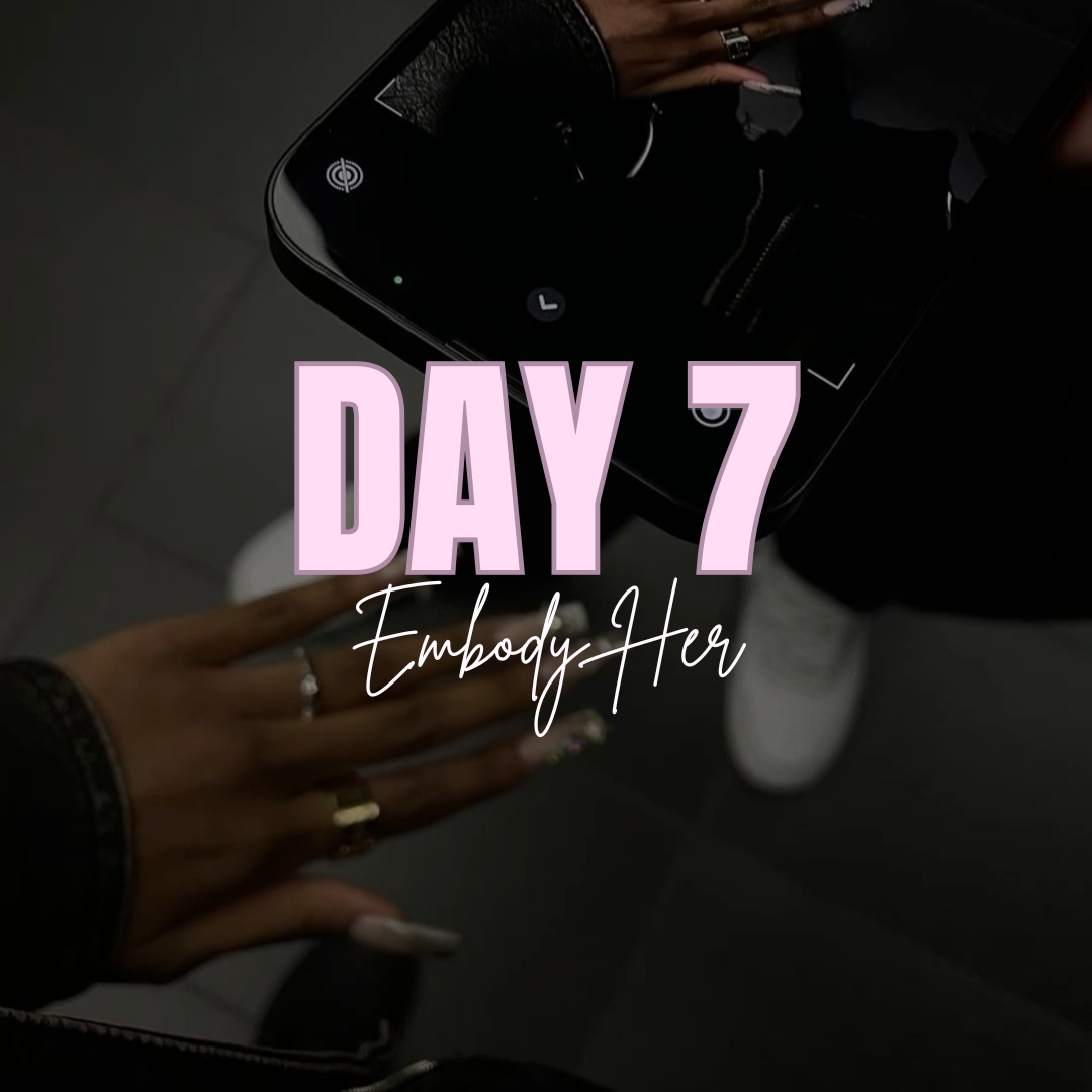 Day 7... Embody Her